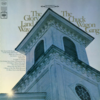 The Chuck Wagon Gang - The Glory Land Way