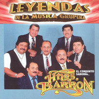 Los Hermanos Barron - Leyendas de la Musica Grupera