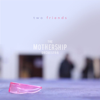 The Mothership Orchestra - Two Friends