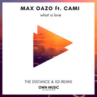 Max Oazo feat. CAMI - What Is Love (The Distance, Igi Remix)