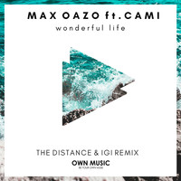 Max Oazo feat. CAMI - Wonderful Life (The Distance, Igi Remix)