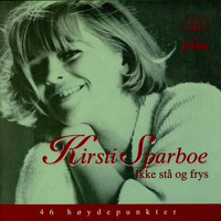 Kirsti Sparboe - Ikke Stå Og Frys - 46 Høydepunkter (1964-94)