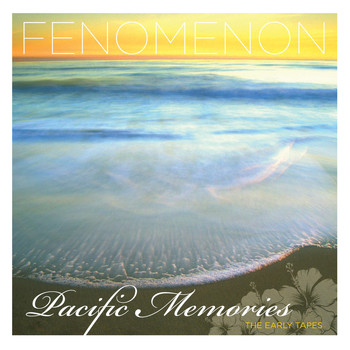 Fenomenon - Pacific Memories: The Early Tapes