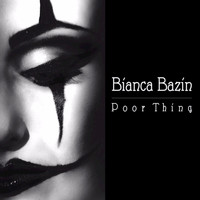 Bianca Bazin - Poor Thing