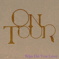 On Tour - Who Do You Love