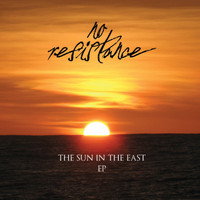 No Resistance - The Sun in the East