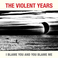 The Violent Years - I Blame You and You Blame Me