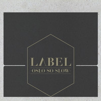 Label - Oslo so Slow