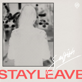 Stayleave - Selfish
