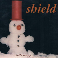 Shield - Build Me Up... Melt Me Down...