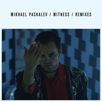 Mikhael Paskalev - Witness Remixes