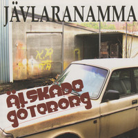 Jävlaranamma - Älskade Göteborg