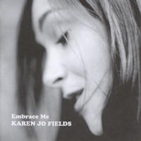 Karen Jo Fields - Embrace Me
