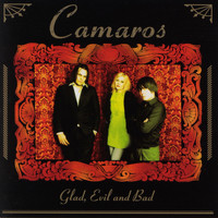 Camaros - Glad, Evil and Bad