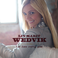Liv Marit Wedvik - Let Love Carry You (Single)