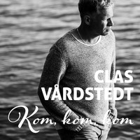 Clas Vårdstedt - Kom kom kom