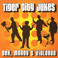 Tiger City Jukes - Sex, Money & Violence