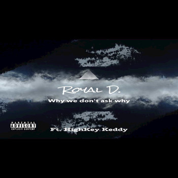 Royal D. featuring Highkey Keddy - Why we don't ask why