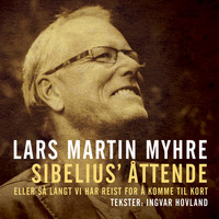 Lars Martin Myhre - Sibelius' Åttende Eller Så Langt Vi Har Reist for Å Komme Til Kort
