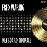 FRED WARING & HIS PENNSYLVANIANS - Keyboard Chorale