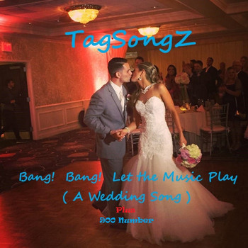 TagSongZ - Bang! Bang! Let the Music Play (A Wedding Song)
