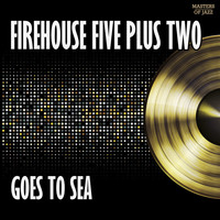 Firehouse Five Plus Two - Firehouse Five Plus Two Goes To Sea