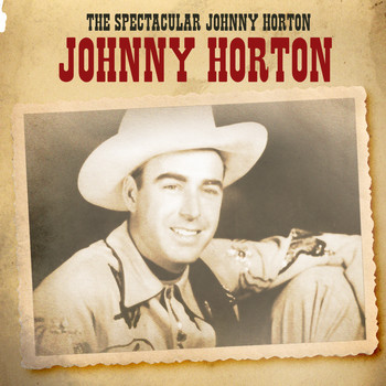 Johnny Horton - The Spectacular Johnny Horton