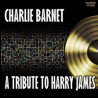 Charlie Barnet - A Tribute To Harry James