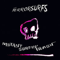 The Terrorsurfs - Mutant Surfin&apos; Trash (Explicit)
