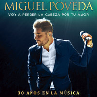 Miguel Poveda - Voy A Perder La Cabeza Por Tu Amor (30 Años En La Música)