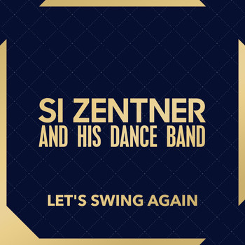 Si Zentner & His Dance Band - Let's Swing Again