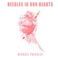 Mikhael Paskalev - Needles in Our Hearts