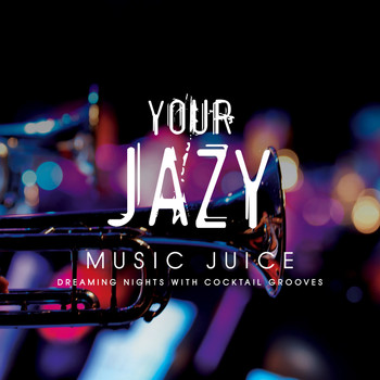 Various Artists - Your Jazy Music Juice dreaming nights with cocktail grooves