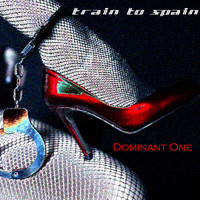 Train To Spain - Dominant One
