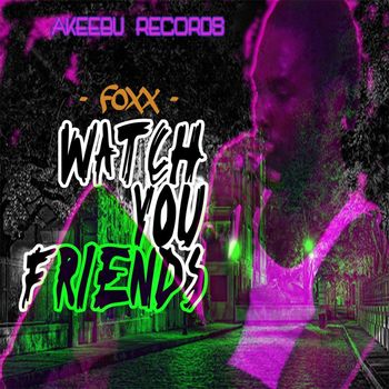 Foxx - Watch You Friends
