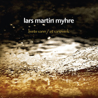 Lars Martin Myhre - Livets Vann
