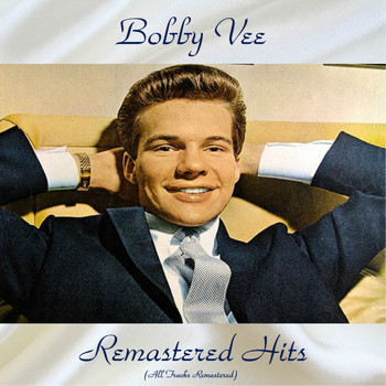Bobby Vee - Remastered Hits (All Tracks Remastered 2018)