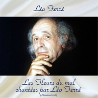 Léo Ferré - Les Fleurs du mal chantées par Léo Ferré (Remastered 2018)