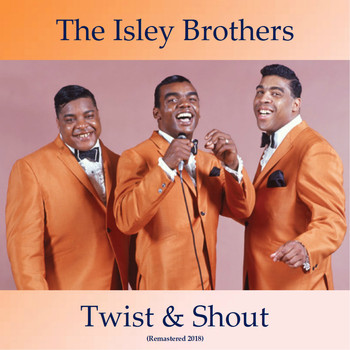 The Isley Brothers - Twist & Shout (Remastered 2018)