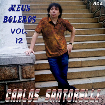 Carlos Santorelli - Meus Boleros, Vol. 12