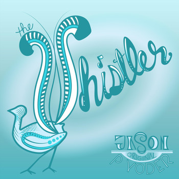 Jason P Yoder - The Whistler