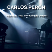 Carlos Perón - Nothing Is True; Everything Is Deeper