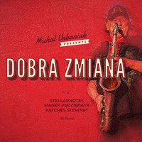 Michal Urbaniak - Dobra Zmiana (feat. Stellarnotes, Michael Patches Stewart & Marek Pędziwiatr)