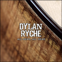 Dylan Ryche - All Dead, All Dead