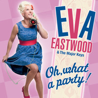 Eva Eastwood - Oh, What a Party!