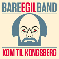 Bare Egil Band - Kom Til Kongsberg
