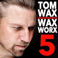 Tom Wax - WaxWorx 5