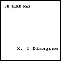 Be Like Max - I Disagree