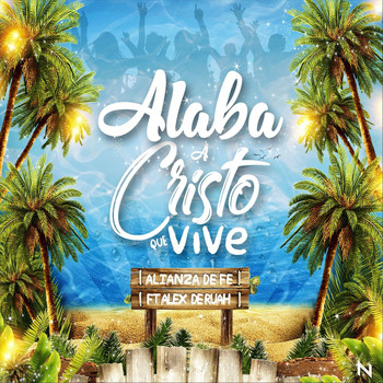 Alianza de Fe - Alaba a Cristo Que Vive (feat. Alex de Ruah)