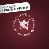 Tom Novy - I Know U Want It